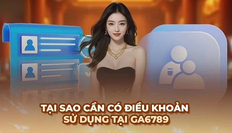 Việc xây dựng điều khoản sử dụng tại Ga6789 rất quan trọng