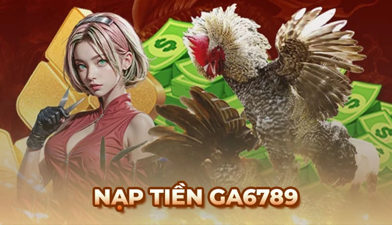 Hướng dẫn cách nạp tiền Ga6789 với nhiều phương thức dễ dàng